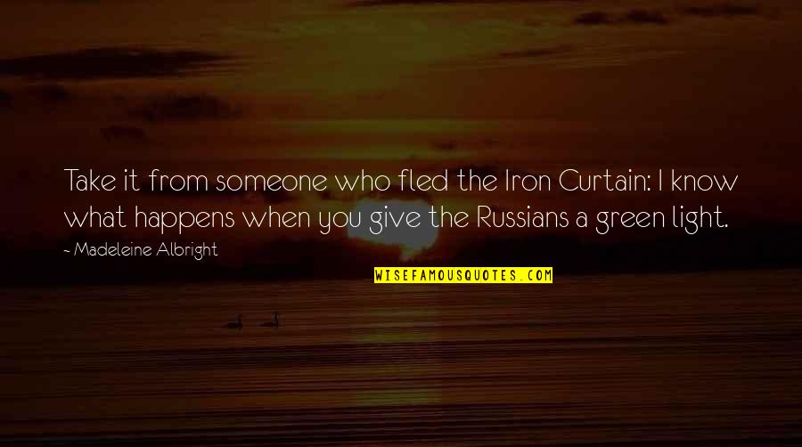 Broken Heart Country Song Quotes By Madeleine Albright: Take it from someone who fled the Iron