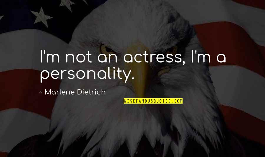Broken Heart Divorce Quotes By Marlene Dietrich: I'm not an actress, I'm a personality. Broken Heart Divorce Quotes By Marlene Dietrich: I'm not an actress, I'm a personality.
