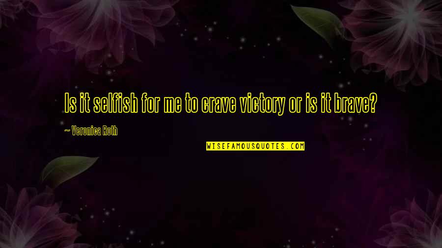Broken Heart English Quotes By Veronica Roth: Is it selfish for me to crave victory