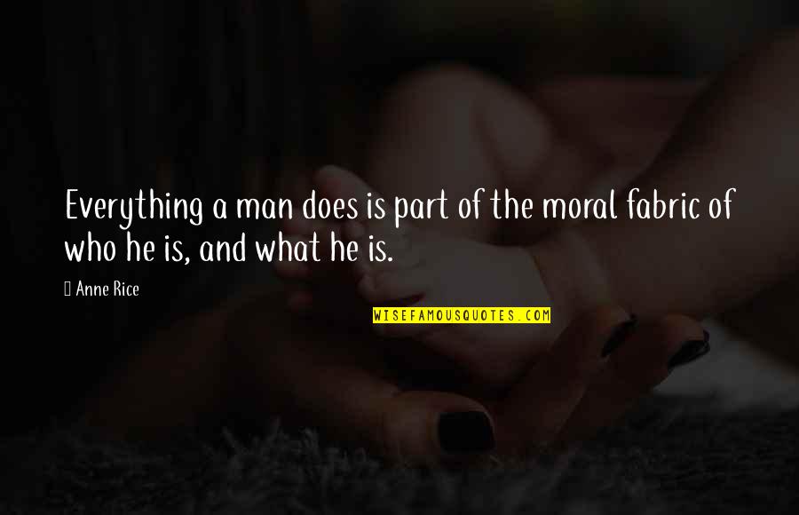 Broken Heart Faith Quotes By Anne Rice: Everything a man does is part of the