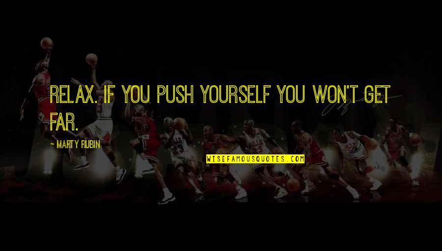 Broken Heart Fb Quotes By Marty Rubin: Relax. If you push yourself you won't get Broken Heart Fb Quotes By Marty Rubin: Relax. If you push yourself you won't get