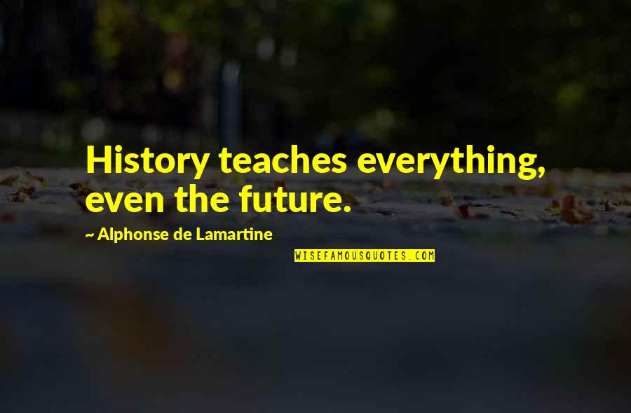 Broken Heart Girl Crying Quotes By Alphonse De Lamartine: History teaches everything, even the future.