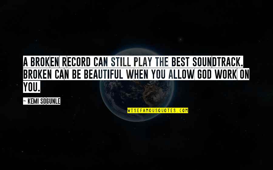 Broken Heart God Quotes By Kemi Sogunle: A Broken Record can still play the best