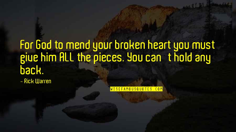 Broken Heart God Quotes By Rick Warren: For God to mend your broken heart you