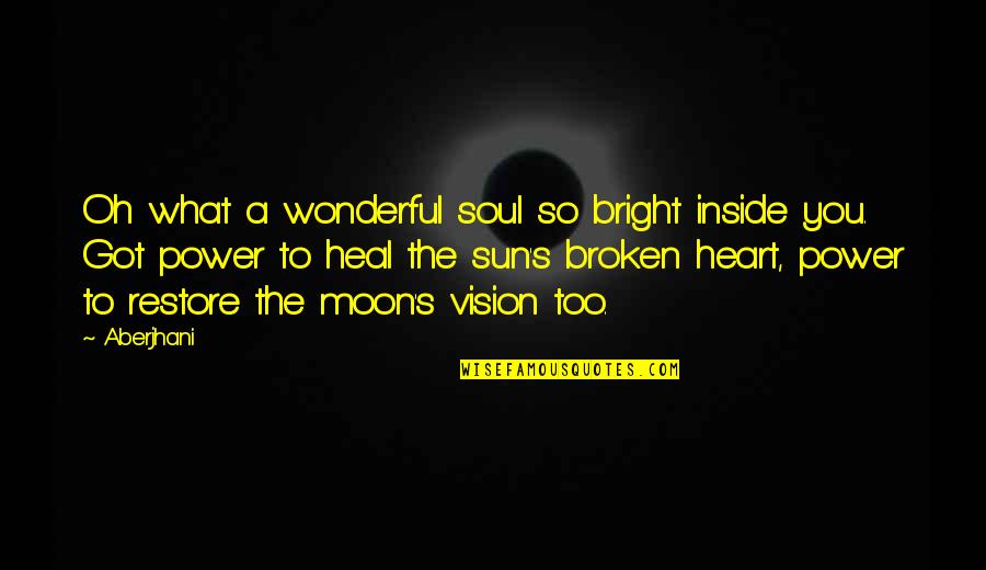 Broken Heart Heal Quotes By Aberjhani: Oh what a wonderful soul so bright inside