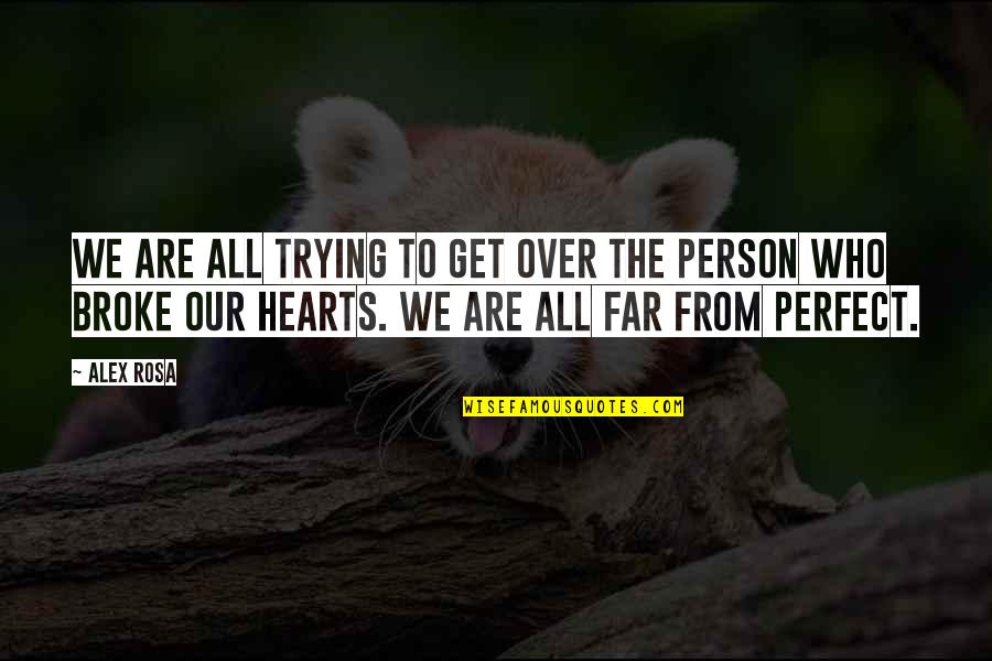 Broken Heart Heartbreak Quotes By Alex Rosa: We are all trying to get over the