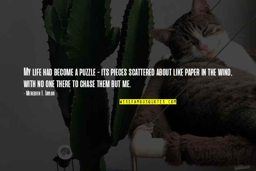 Broken Heart Heartbreak Quotes By Meredith T. Taylor: My life had become a puzzle - its