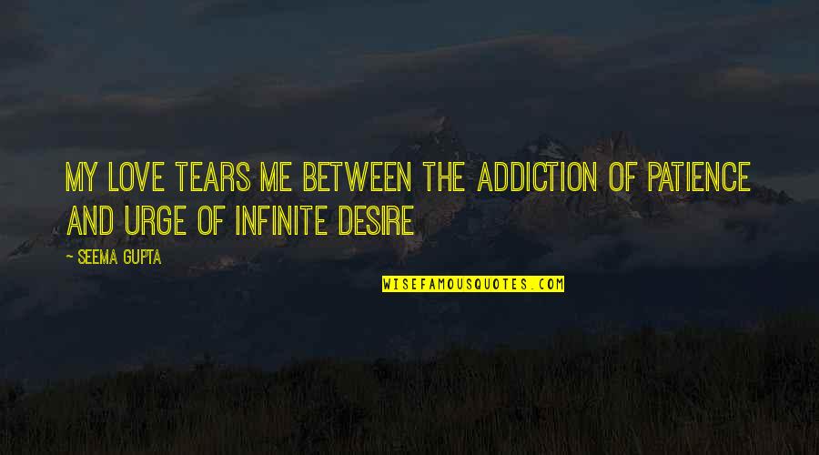 Broken Heart Heartbreak Quotes By Seema Gupta: My Love tears me between the addiction of
