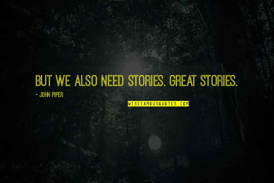 Broken Heart In Hindi Quotes By John Piper: But we also need stories. Great stories. Broken Heart In Hindi Quotes By John Piper: But we also need stories. Great stories.
