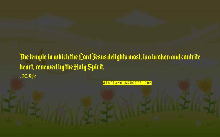 Broken Heart Jesus Quotes By J.C. Ryle: The temple in which the Lord Jesus delights