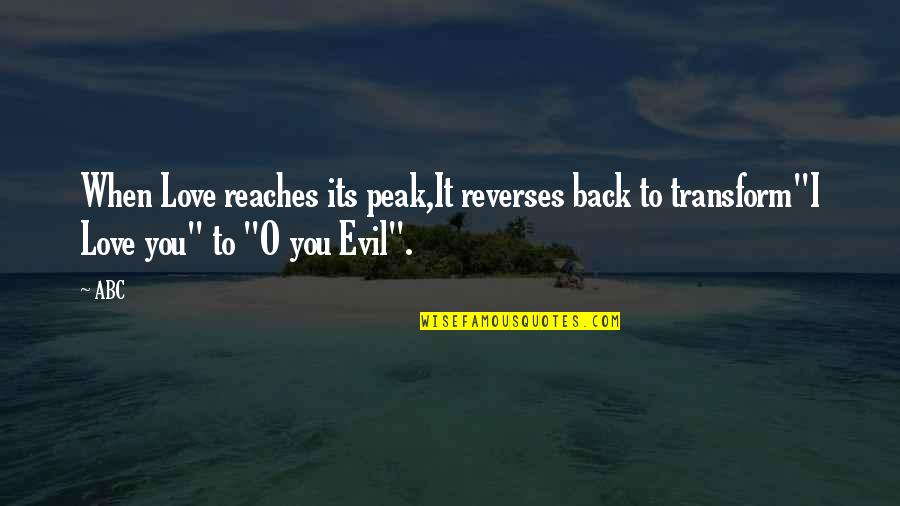 Broken Heart Love Quotes By ABC: When Love reaches its peak,It reverses back to