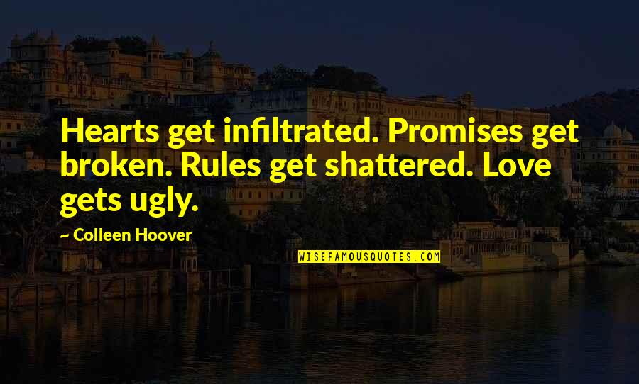 Broken Heart Love Quotes By Colleen Hoover: Hearts get infiltrated. Promises get broken. Rules get