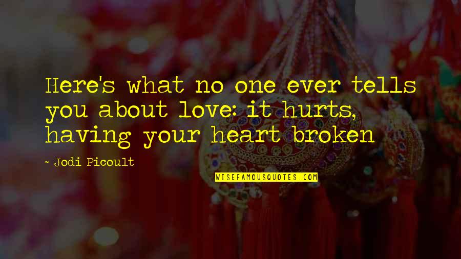 Broken Heart Love Quotes By Jodi Picoult: Here's what no one ever tells you about