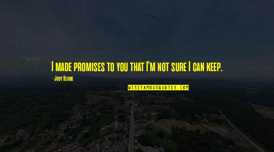 Broken Heart Love Quotes By Judy Blume: I made promises to you that I'm not