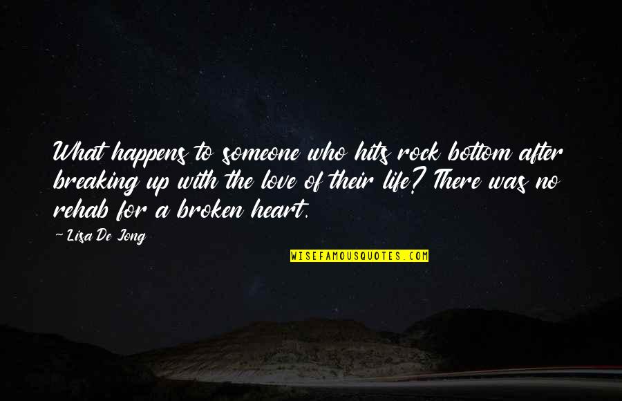 Broken Heart Love Quotes By Lisa De Jong: What happens to someone who hits rock bottom