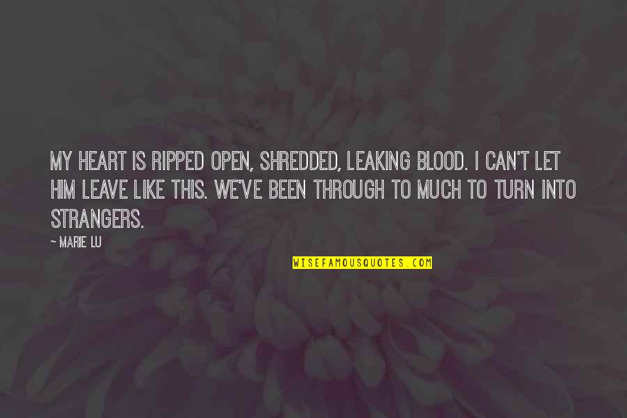 Broken Heart Love Quotes By Marie Lu: My heart is ripped open, shredded, leaking blood.