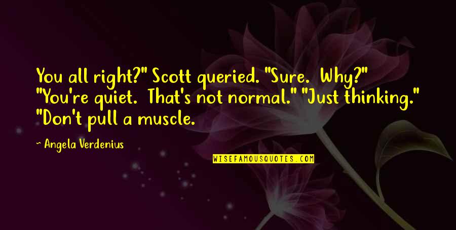 Broken Heart Night Quotes By Angela Verdenius: You all right?" Scott queried. "Sure. Why?" "You're