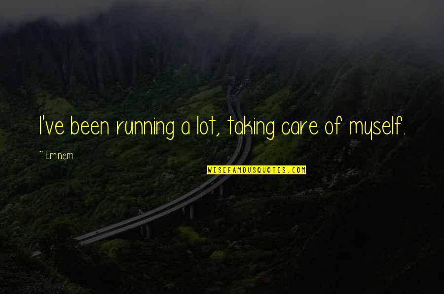 Broken Heart Night Quotes By Eminem: I've been running a lot, taking care of