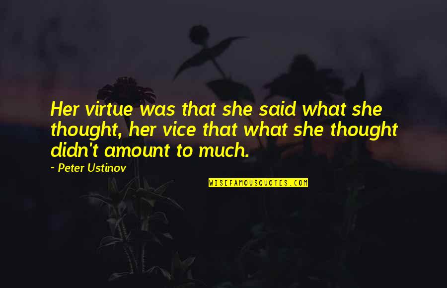 Broken Heart Night Quotes By Peter Ustinov: Her virtue was that she said what she Broken Heart Night Quotes By Peter Ustinov: Her virtue was that she said what she