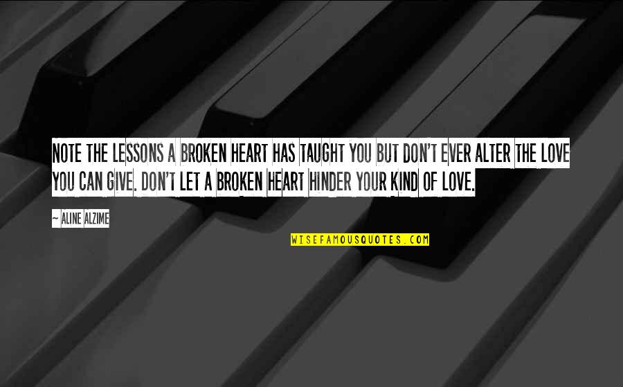 Broken Heart Of Love Quotes By Aline Alzime: Note the lessons a broken heart has taught