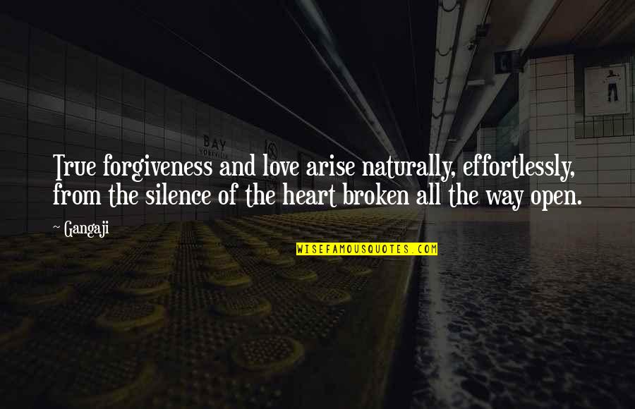 Broken Heart Of Love Quotes By Gangaji: True forgiveness and love arise naturally, effortlessly, from