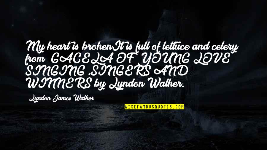 Broken Heart Of Love Quotes By Lyndon James Walker: My heart is brokenIt is full of lettuce