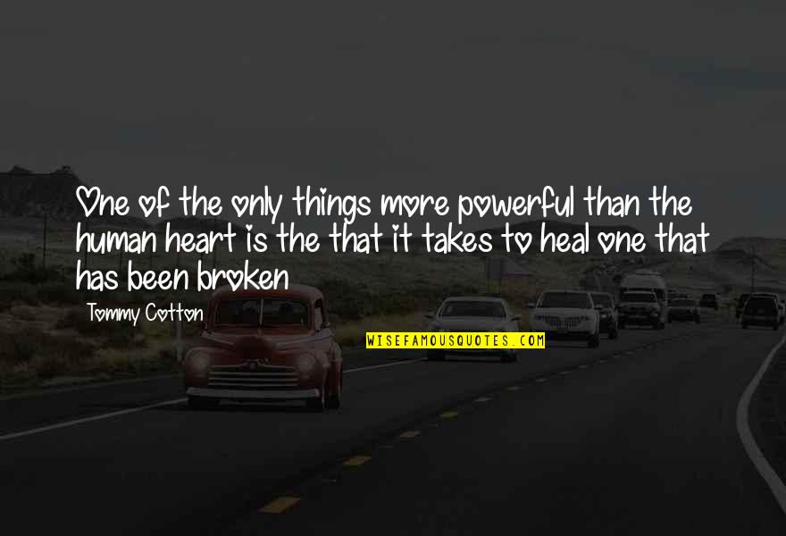 Broken Heart Of Love Quotes By Tommy Cotton: One of the only things more powerful than