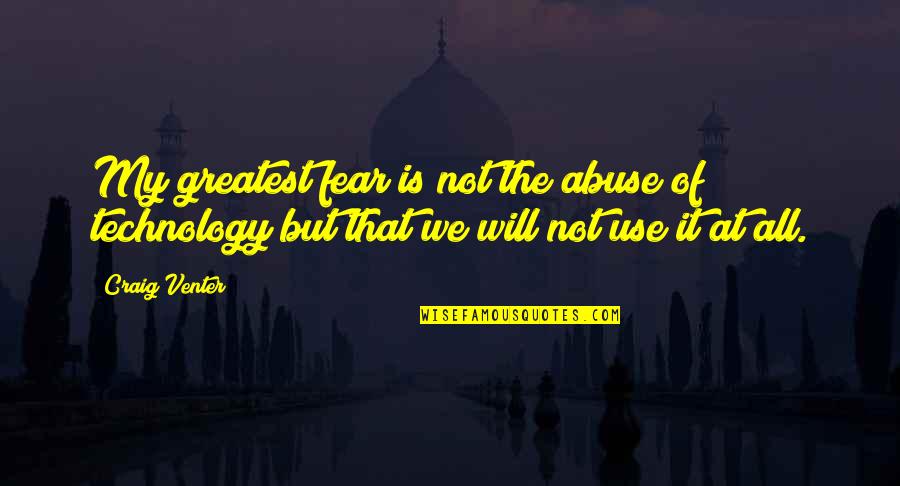 Broken Heart One Liner Quotes By Craig Venter: My greatest fear is not the abuse of