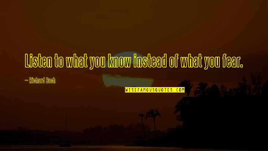 Broken Heart One Liner Quotes By Richard Bach: Listen to what you know instead of what