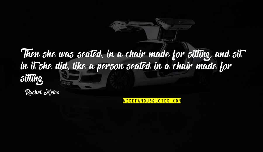 Broken Heart Pics Quotes By Rachel Kelso: Then she was seated, in a chair made