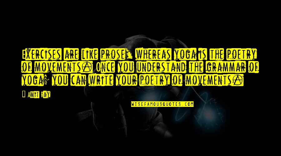 Broken Heart Remedy Quotes By Amit Ray: Exercises are like prose, whereas yoga is the