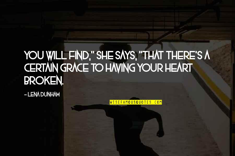Broken Heart Says Quotes By Lena Dunham: You will find," she says, "that there's a