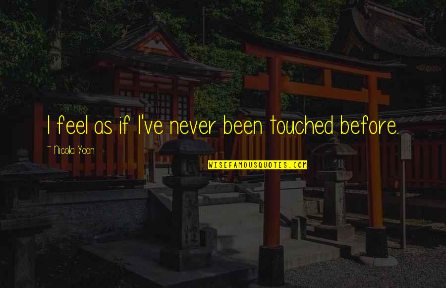 Broken Heart Soul 143 Quotes By Nicola Yoon: I feel as if I've never been touched Broken Heart Soul 143 Quotes By Nicola Yoon: I feel as if I've never been touched
