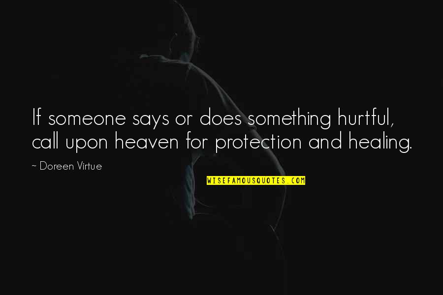 Broken Heart To Healing Heart Quotes By Doreen Virtue: If someone says or does something hurtful, call