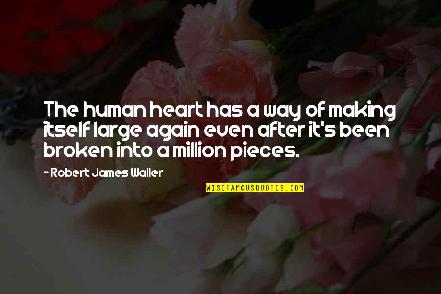Broken Heart To Healing Heart Quotes By Robert James Waller: The human heart has a way of making Broken Heart To Healing Heart Quotes By Robert James Waller: The human heart has a way of making