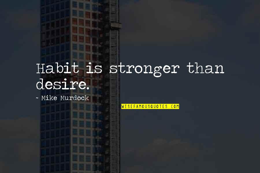 Broken Heart Twitter Quotes By Mike Murdock: Habit is stronger than desire.