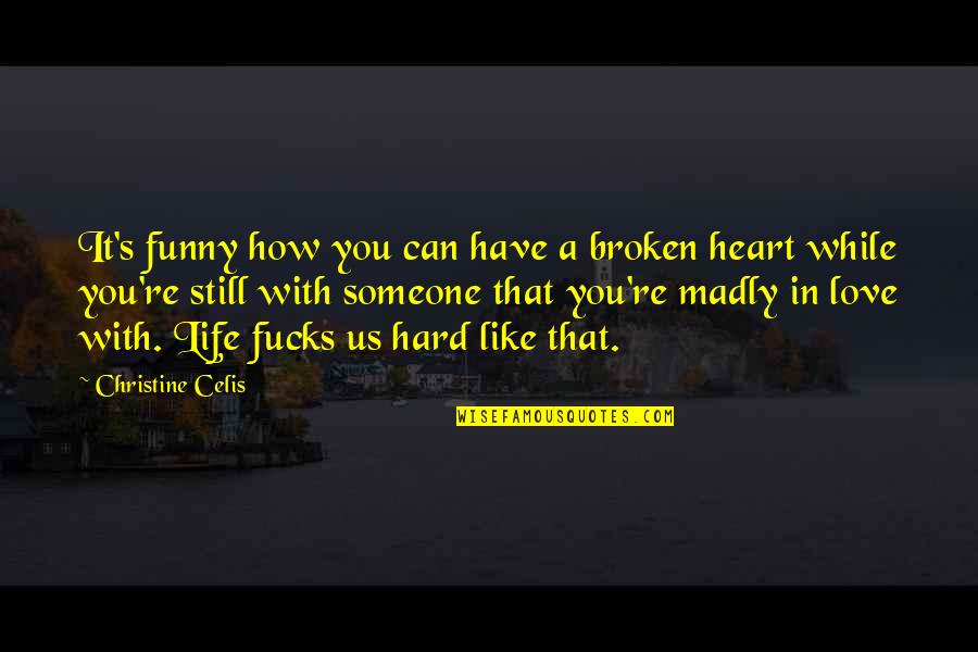 Broken Heart With Quotes By Christine Celis: It's funny how you can have a broken