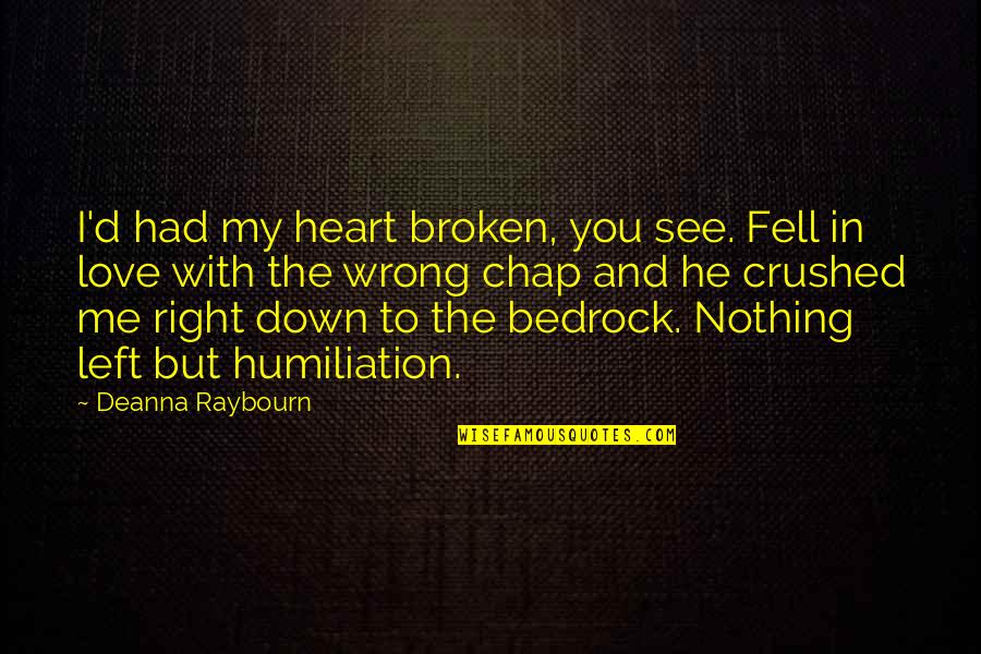 Broken Heart With Quotes By Deanna Raybourn: I'd had my heart broken, you see. Fell