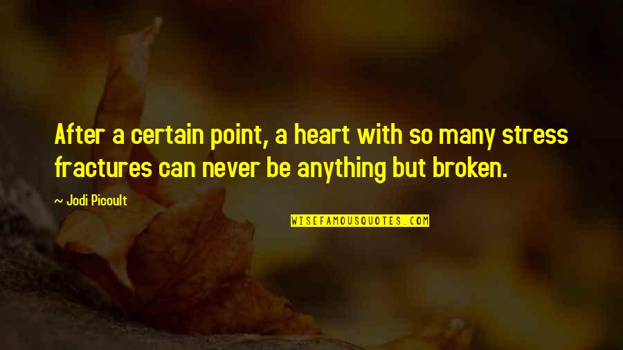 Broken Heart With Quotes By Jodi Picoult: After a certain point, a heart with so