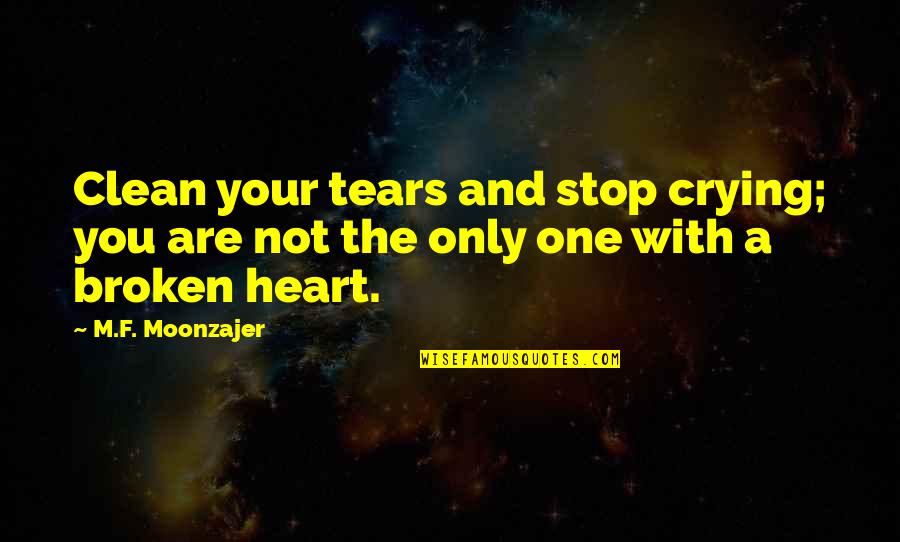 Broken Heart With Quotes By M.F. Moonzajer: Clean your tears and stop crying; you are