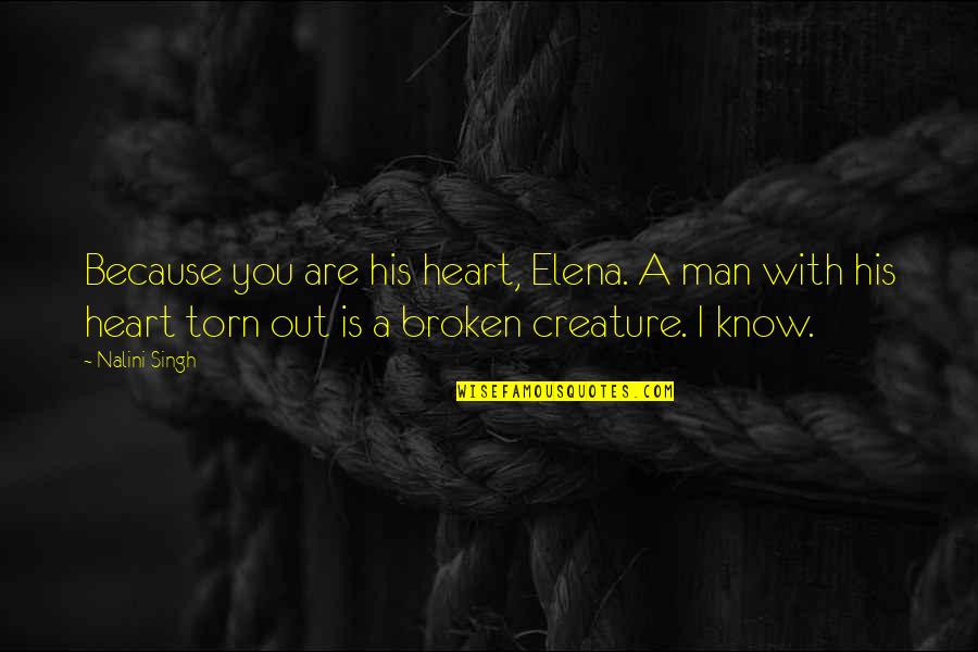 Broken Heart With Quotes By Nalini Singh: Because you are his heart, Elena. A man