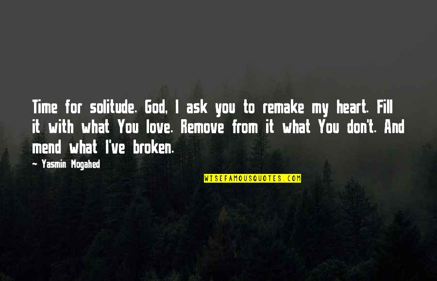 Broken Heart With Quotes By Yasmin Mogahed: Time for solitude. God, I ask you to