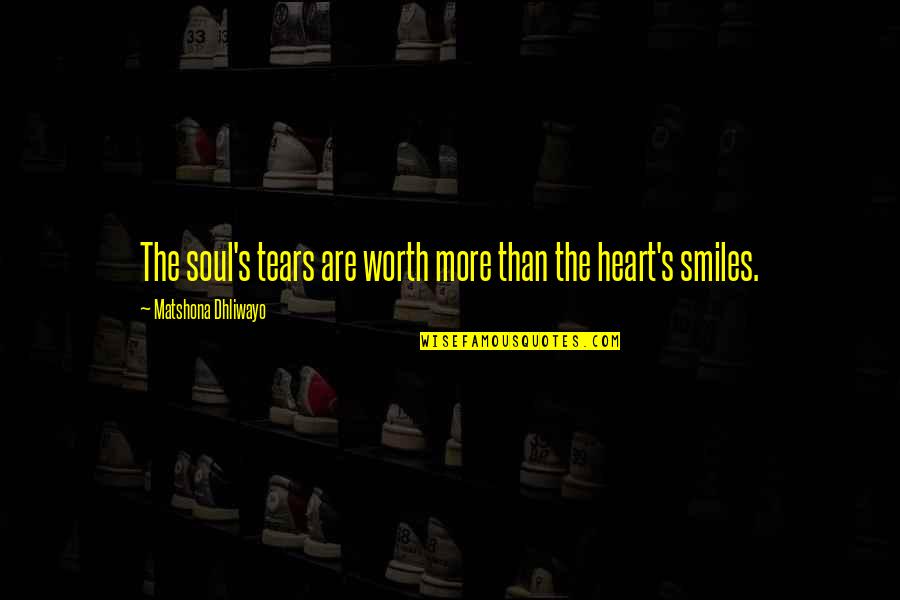 Broken Heart With Sad Quotes By Matshona Dhliwayo: The soul's tears are worth more than the