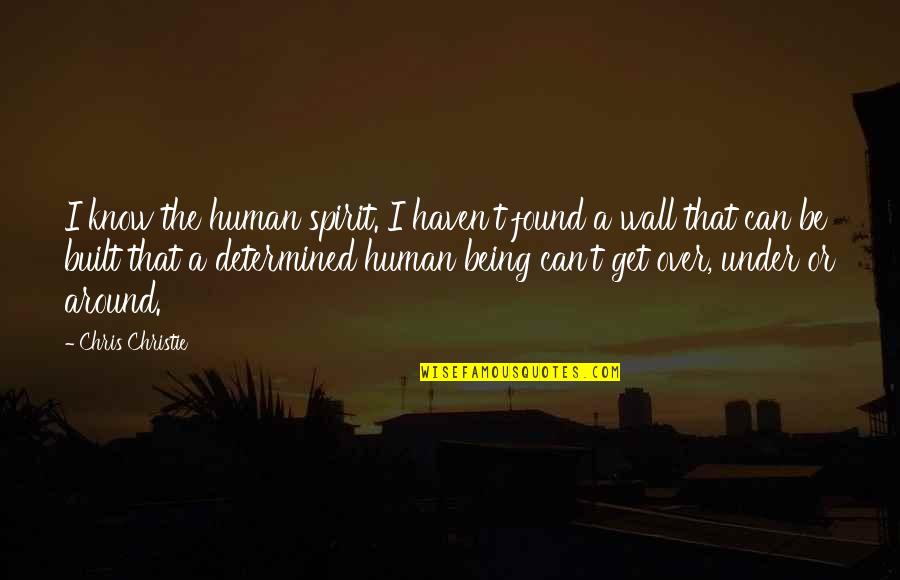Broken Hearted Bisaya Quotes By Chris Christie: I know the human spirit. I haven't found Broken Hearted Bisaya Quotes By Chris Christie: I know the human spirit. I haven't found