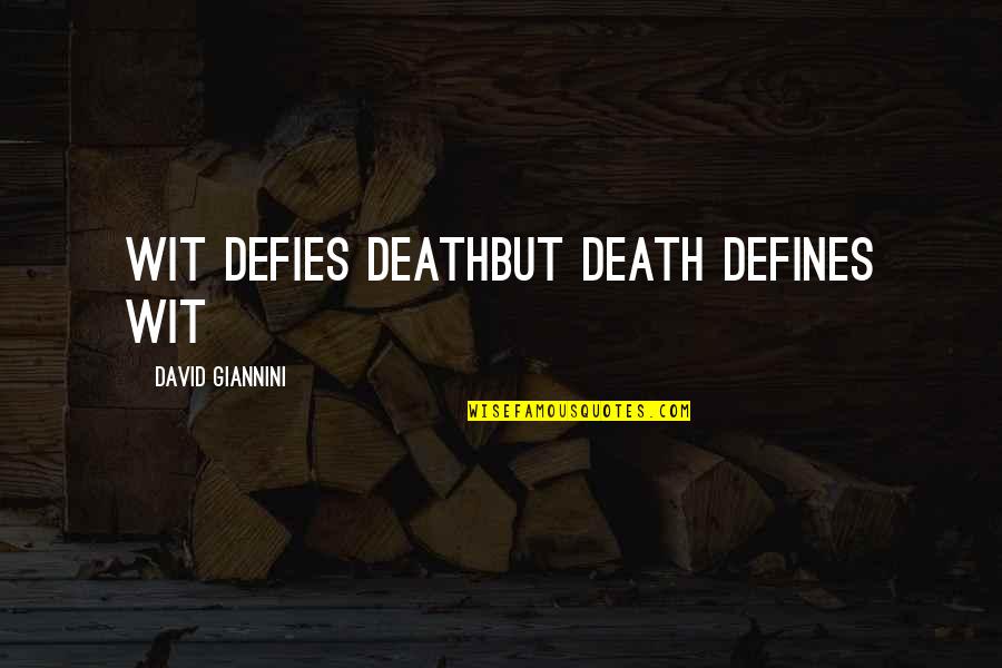 Broken Hearted Bisaya Quotes By David Giannini: Wit defies deathbut death defines wit Broken Hearted Bisaya Quotes By David Giannini: Wit defies deathbut death defines wit
