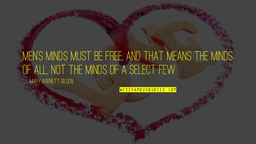 Broken Hearted Parent Quotes By Mary Barnett Gilson: Men's minds must be free, and that means Broken Hearted Parent Quotes By Mary Barnett Gilson: Men's minds must be free, and that means