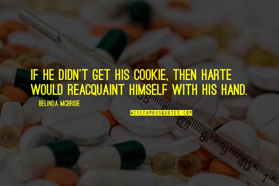 Broken Hearted Person Quotes By Belinda McBride: If he didn't get his cookie, then Harte
