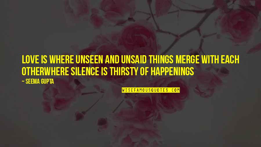 Broken Hearted Quotes Quotes By Seema Gupta: Love is where unseen and unsaid things merge
