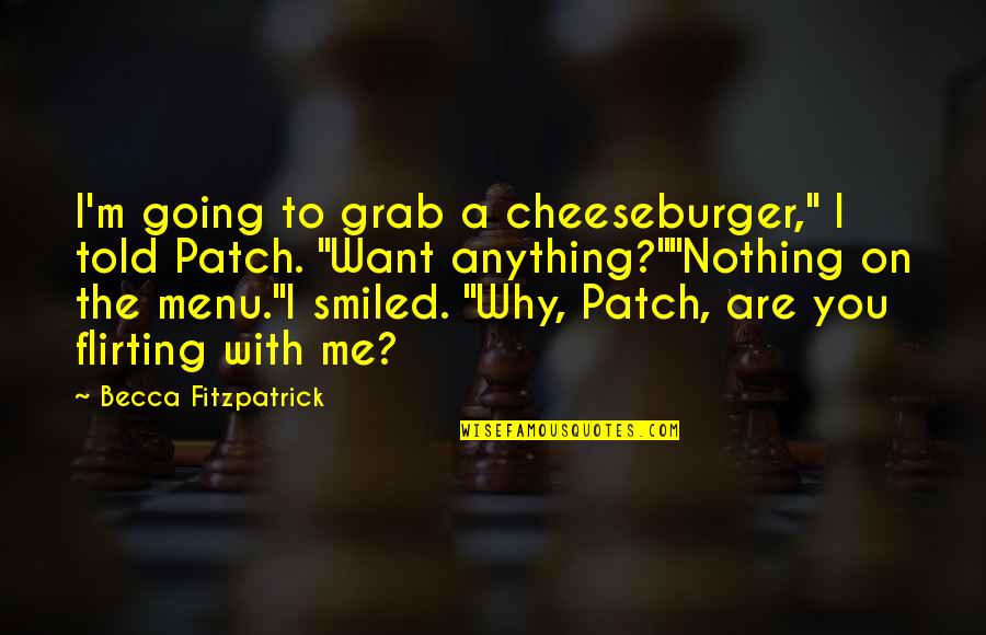 Broken Hearted Text Quotes By Becca Fitzpatrick: I'm going to grab a cheeseburger," I told