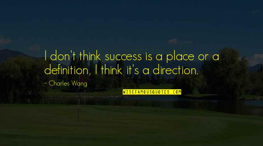 Broken Hearts And God Quotes By Charles Wang: I don't think success is a place or